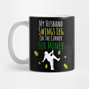 My Husband Swings Leg On The Corner For Money Mug